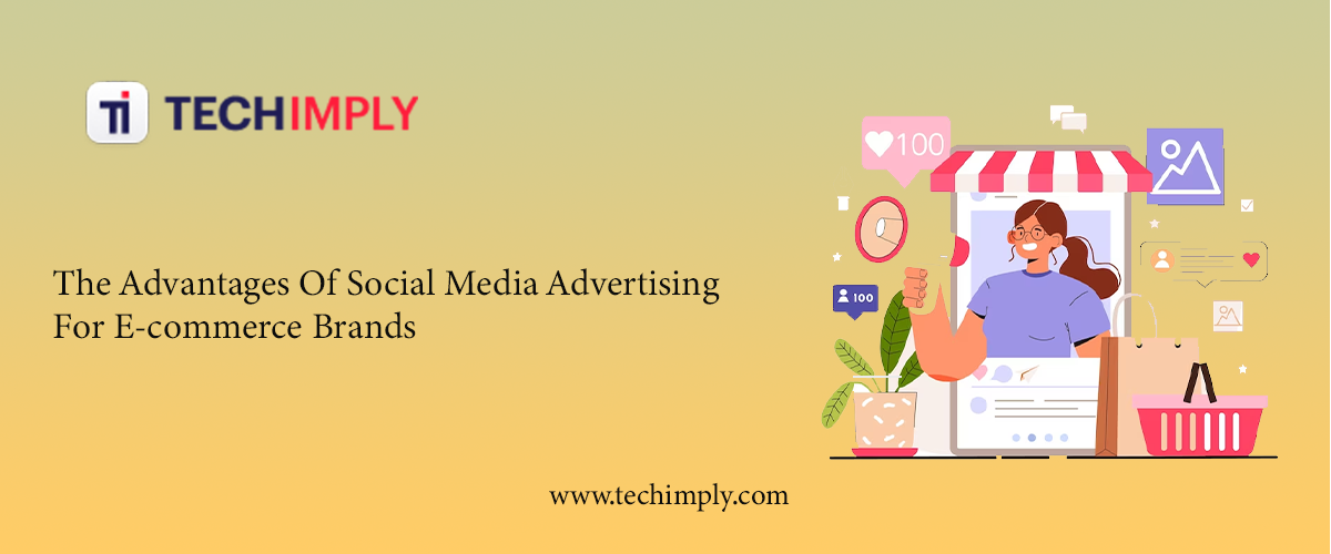 The Advantages Of Social Media Advertising For E-commerce Brands
